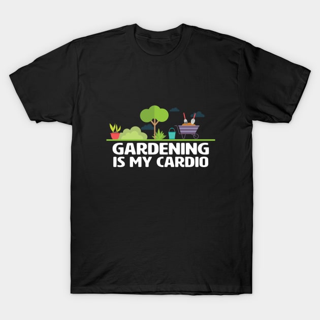 Gardening - Gardening Is My Cardio T-Shirt by Kudostees